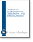 White Paper: Coping with Seven Disruptive Personality Types in the Classroom 